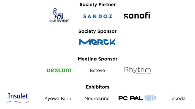 society partners: Novo Nordisk, Sandoz and Sanofi. Society Sponsor: Merck. Meeting Sponsor: Dexcom, Esteve, Rhythm. Exhibitors: Insulet, Kyowa Kirin, Neurocrine, PC Pal, Takeda